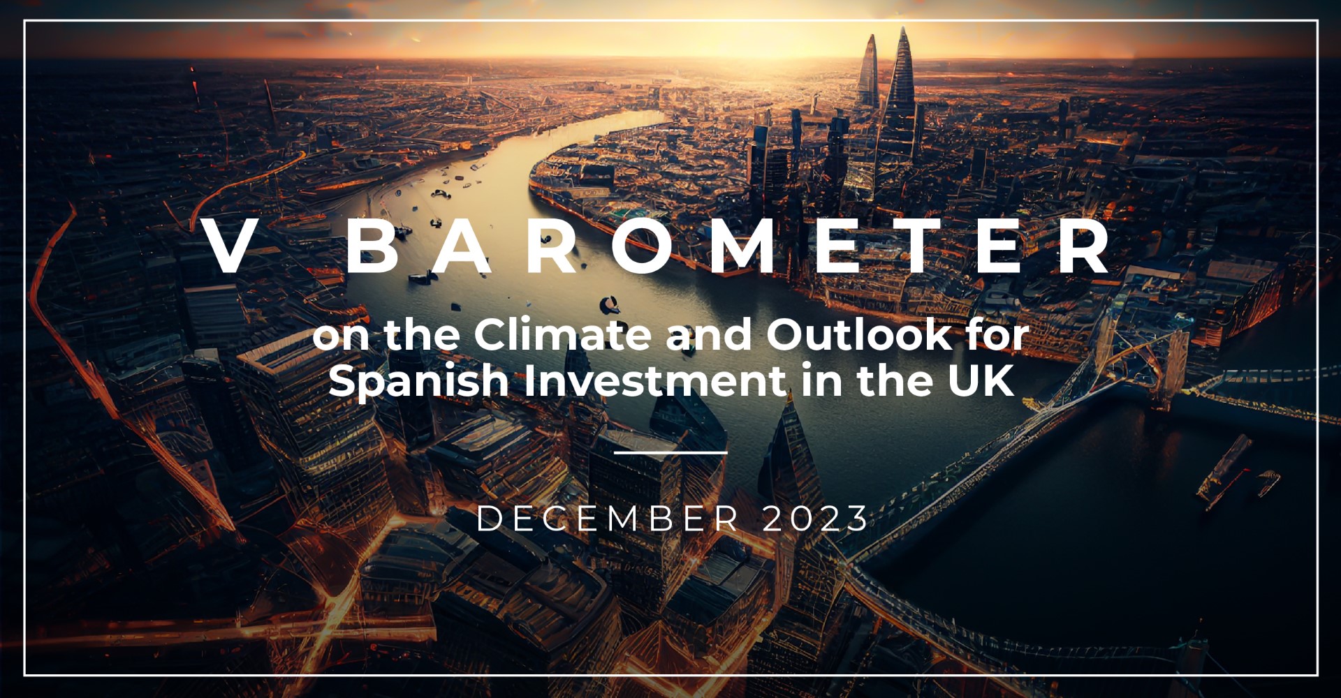 V BAROMETER ON THE CLIMATE AND OUTLOOK FOR SPANISH INVESTMENT IN THE UK