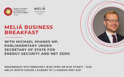 MELIÁ BUSINESS BREAKFAST WITH MICHAEL SHANKS MP, PARLIAMENTARY UNDER SECRETARY OF STATE FOR ENERGY SECURITY AND NET ZERO