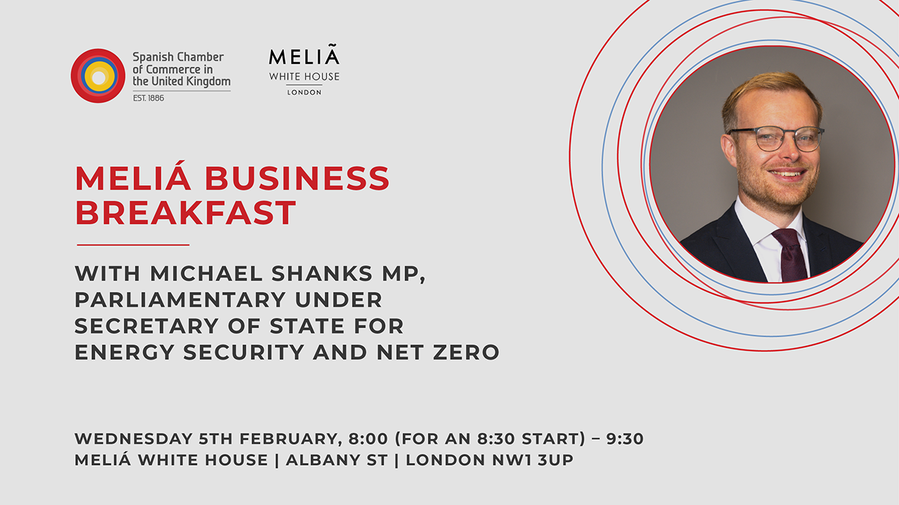 MELIÁ BUSINESS BREAKFAST WITH MICHAEL SHANKS MP, PARLIAMENTARY UNDER SECRETARY OF STATE FOR ENERGY SECURITY AND NET ZERO