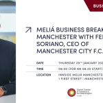 MELIA BUSINESS BREAKFAST MANCHESTER WITH FERRÁN SORIANO, CEO OF MANCHESTER CITY F.C.