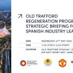 OLD TRAFFORD REGENERATION PROGRAMME: STRATEGIC BRIEFING FOR SPANISH INDUSTRY LEADERS
